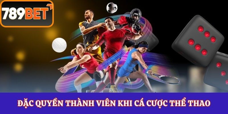 Đặc quyền thành viên khi cá cược thể thao