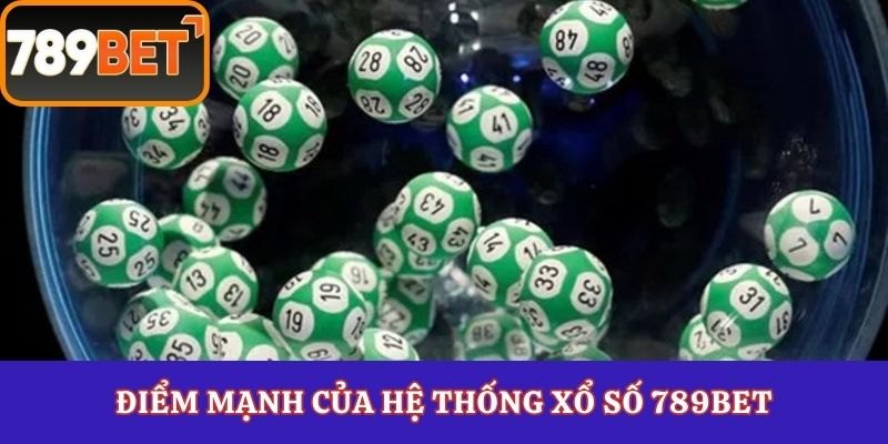 Điểm mạnh của hệ thống xổ số 789Bet