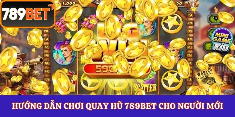 Hướng dẫn chơi quay hũ 789Bet cho người mới