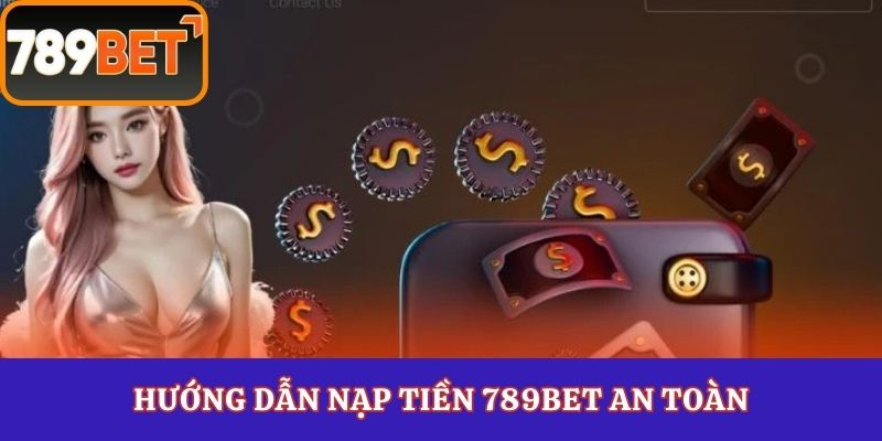Hướng dẫn nạp tiền 789Bet an toàn