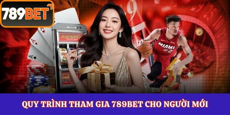 Quy trình tham gia 789Bet cho người mới